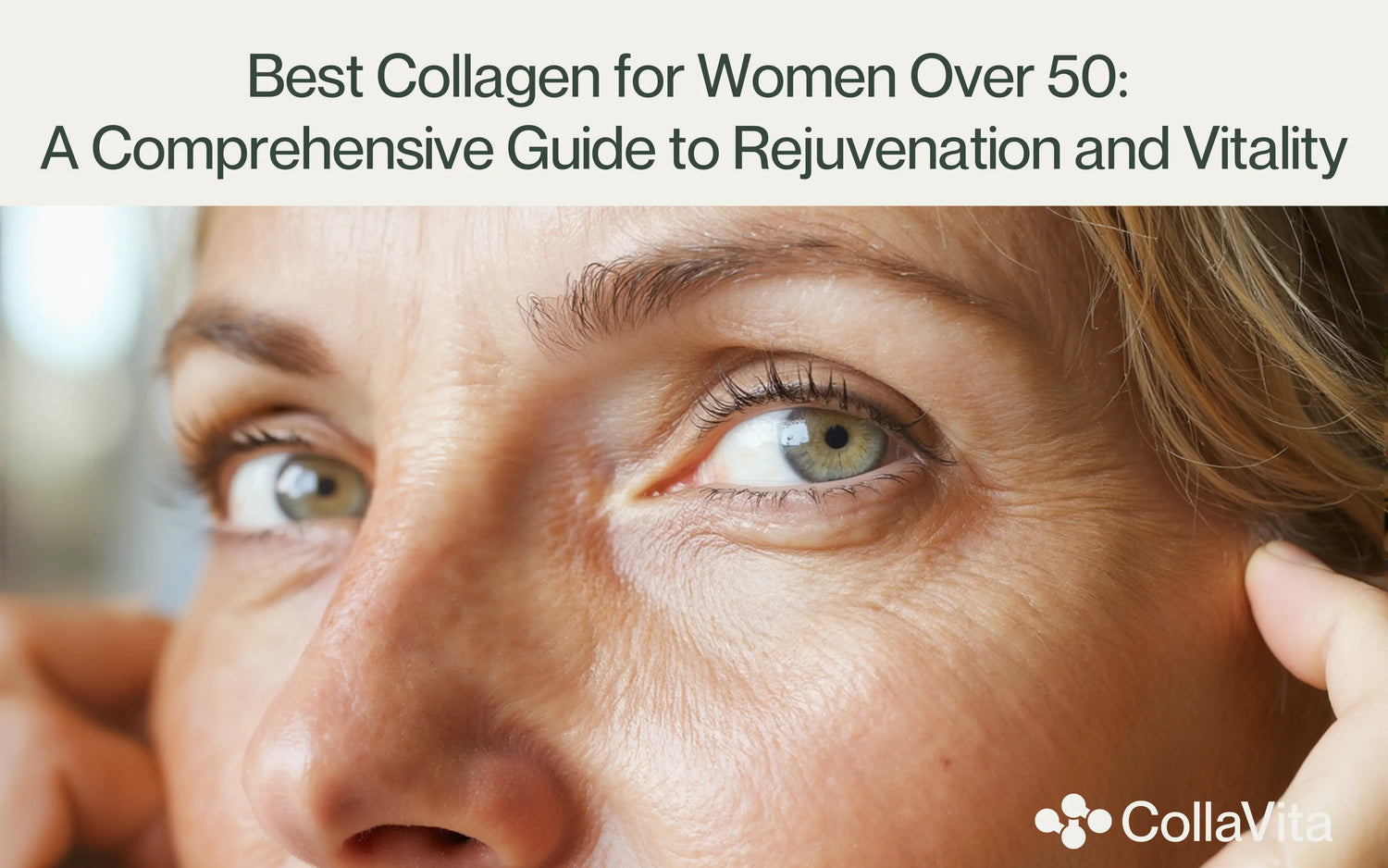Best Collagen for Women Over 50: A Comprehensive Guide to Rejuvenation and Vitality-CollaVita