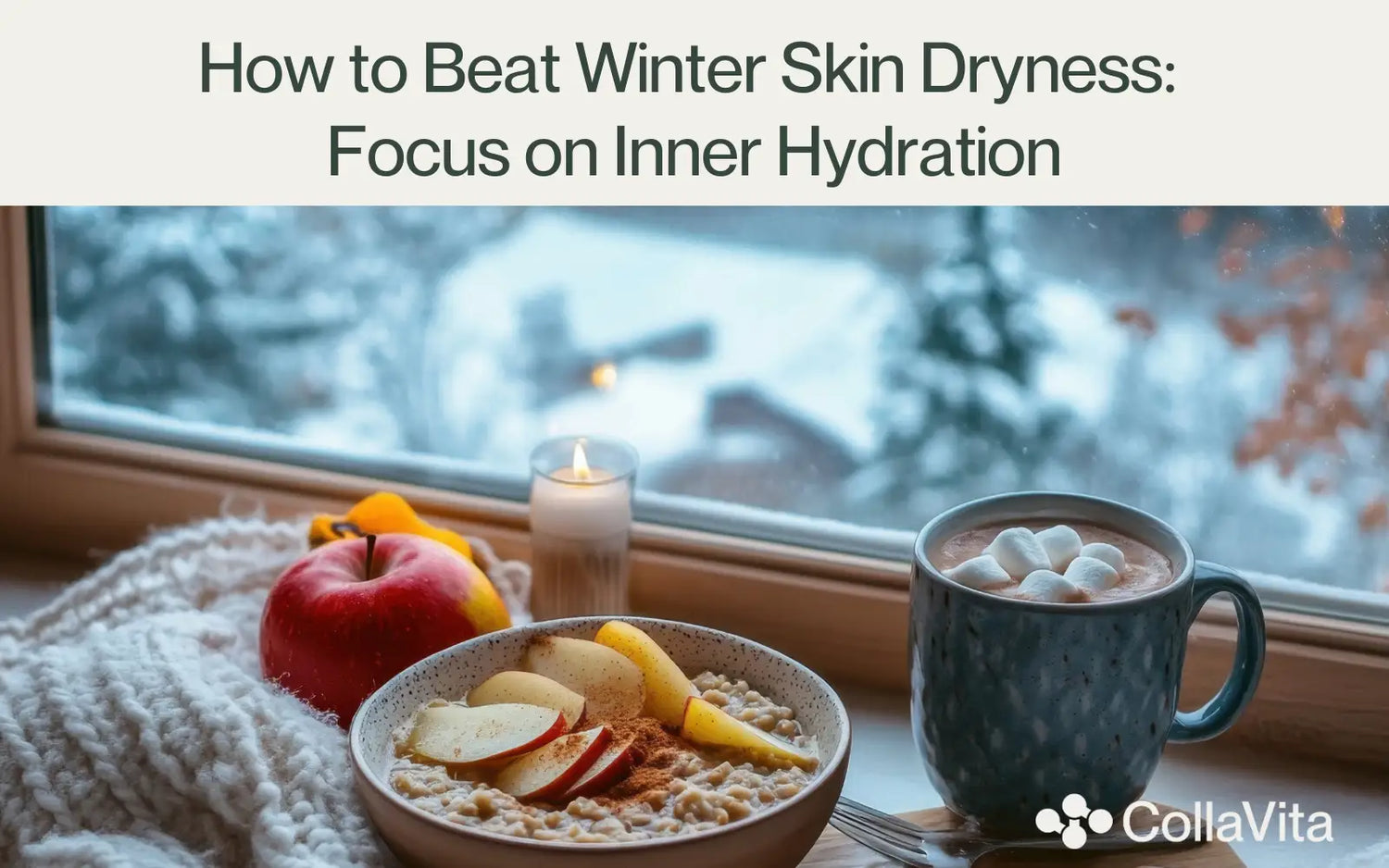 Cozy winter scene by a window with a bowl of oatmeal topped with apple slices and cinnamon, a red apple, a warm drink with marshmallows, and a candle, illustrating inner hydration and skin nourishment with CollaVita collagen during winter.