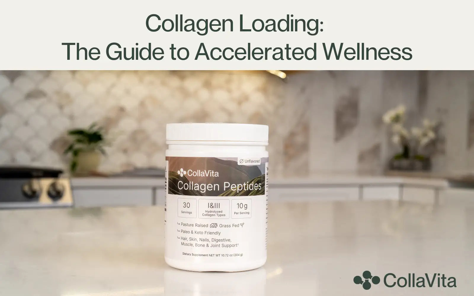 Image titled ‘Collagen Loading: The Guide to Accelerated Wellness’; shows a container of CollaVita Collagen Peptides on a kitchen counter, with product details visible and the CollaVita collagen logo in the bottom right corner.